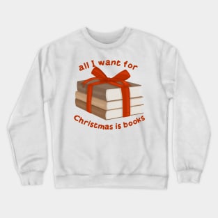 All I want for Christmas is books Crewneck Sweatshirt